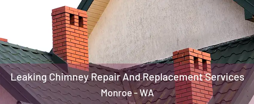 Leaking Chimney Repair And Replacement Services Monroe - WA