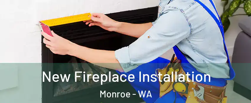  New Fireplace Installation Monroe - WA
