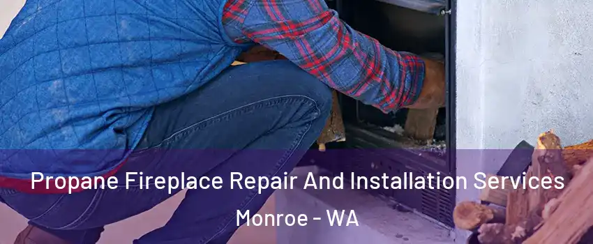 Propane Fireplace Repair And Installation Services Monroe - WA