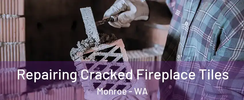 Repairing Cracked Fireplace Tiles Monroe - WA
