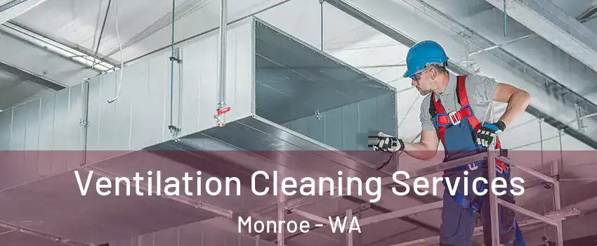 Ventilation Cleaning Services Monroe - WA