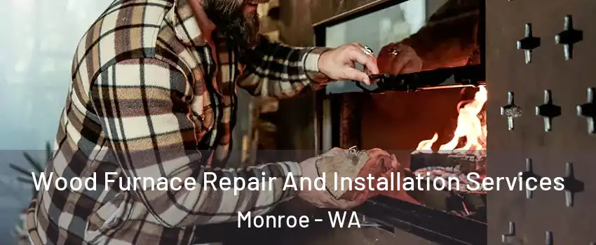 Wood Furnace Repair And Installation Services Monroe - WA
